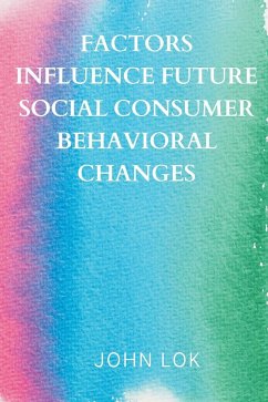 Factors Influence Future Social Consumer Behavioral Changes - Lok, John