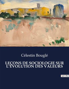 LEÇONS DE SOCIOLOGIE SUR L¿ÉVOLUTION DES VALEURS - Bouglé, Célestin