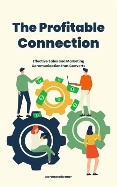 The Profitable Connection: Effective Sales and Marketing Communication that Converts (eBook, ePUB) - Meriwether, Marsha