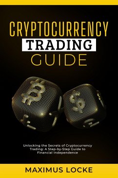 Cryptocurrency Trading Guide- Unlocking the Secrets of Cryptocurrency Trading (eBook, ePUB) - Locke, Maximus