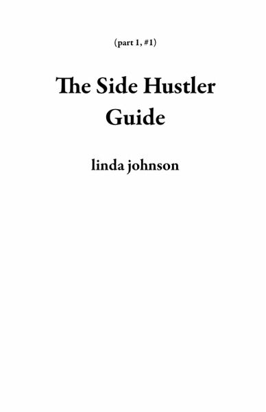 The Side Hustler Guide (part 1, #1) (eBook, ePUB) The Side Hustler Guide (part 1, #1) (eBook, ePUB)