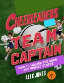 Cheerleaders Team Captain: How to Master the Game and Inspire Others (Sports, #22) (eBook, ePUB)