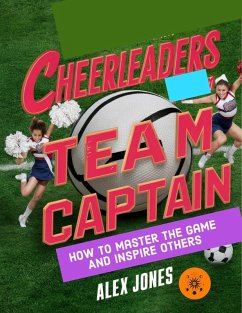 Cheerleaders Team Captain: How to Master the Game and Inspire Others (Sports, #22) (eBook, ePUB) - Jones, Alex