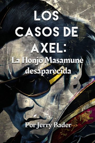 Los Casos de Axel: La Honjo Masamune desaparecida (Los casos de Axel) (eBook, ePUB) Los Casos de Axel: La Honjo Masamune desaparecida (Los casos de Axel) (eBook, ePUB)