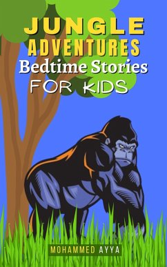 Jungle Adventures Bedtime Stories For Kids (eBook, ePUB) - Ayya, Mohammed