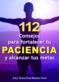 112 Consejos para fortalecer tu PACIENCIA y alcanzar tus metas (eBook, ePUB)
