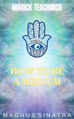 How to Be a Medium (Magick Teachings, #5) (eBook, ePUB) - Sinatra, Magnus
