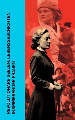 Revolutionäre Seelen: Lebensgeschichten inspirierender Frauen (eBook, ePUB) - Zweig, Stefan; Radek, Karl; Carrillo, Enrique Gómez; Crusenstolpe, Magnus Jacob; Ludwig, Emil; Schauerte, Franz; Mauthner, Fritz; Aretz, Gertrude; Hessel, Franz; Aston, Louise; von Suttner, Bertha; Zetkin, Clara