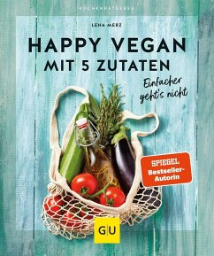 Happy vegan mit 5 Zutaten  - Merz, Lena