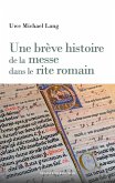 Une brève histoire de la messe dans le rite romain (eBook, ePUB)