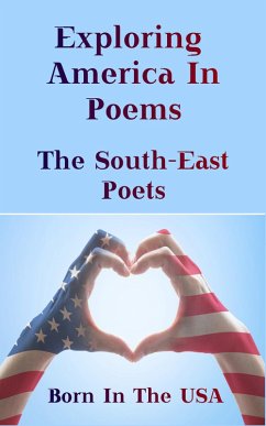 Born in the USA - Exploring American Poems. The South-East Poets (eBook, ePUB) - Johnson, James Weldon; Cather, Willa; Nelson, Alice Dunbar