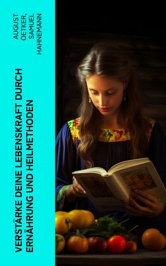 Verstärke deine Lebenskraft durch Ernährung und Heilmethoden (eBook, ePUB) - Oetker, August; Hahnemann, Samuel
