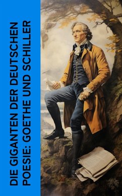 Die Giganten der deutschen Poesie: Goethe und Schiller (eBook, ePUB) - Gundolf, Friedrich; Harnack, Otto; Ludwig, Emil; Goethe, Johann Wolfgang von; Schiller, Friedrich