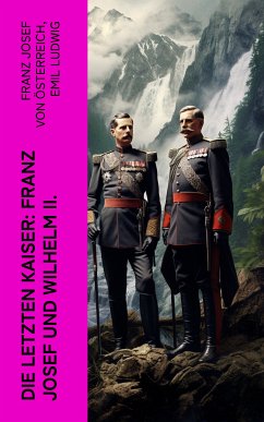 Die letzten Kaiser: Franz Josef und Wilhelm II. (eBook, ePUB) - von Österreich, Franz Josef; Ludwig, Emil