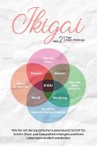 Ikigai: Wie Sie mit der japanischen Lebenskunst Schritt für Schritt Glück und Gesundheit erlangen und Ihren Lebenssinn endlich entdecken - inkl. 21 Tage Ikigai-Challenge (eBook, ePUB)