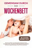 Gemeinsam durch das Wochenbett: Wie Sie als Eltern der Nachgeburtsphase sicher entgegentreten, das Wochenbett gemeinsam genießen und eine enge Bindung zu Ihrem Kind aufbauen - inkl. der besten Wochenbett-Rezepte (eBook, ePUB)