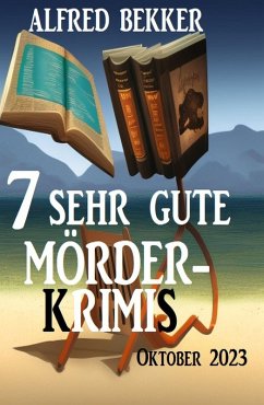 7 Sehr gute Mörderkrimis Oktober 2023 (eBook, ePUB) - Bekker, Alfred