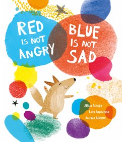 Red Is Not Angry, Blue Is Not Sad (fixed-layout eBook, ePUB) - Amavisca, Luis; Acosta, Alicia