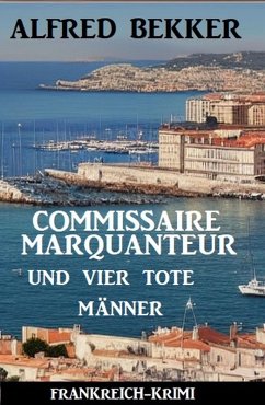 Commissaire Marquanteur und vier tote Männer: Frankreich Krimi (eBook, ePUB) - Bekker, Alfred