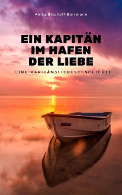 Ein Kapitän im Hafen der Liebe (eBook, ePUB) - Bischoff-Borrmann, Anika
