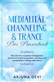 Medialität, Channeling & Trance – Das Praxisbuch: Wie Sie Ihre medialen Fähigkeiten Schritt für Schritt erwecken, schulen und anwenden in Alltag oder Beruf (eBook, ePUB)