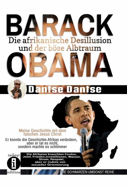 Barack Obama: Die afrikanische Desillusion und der böse Albtraum - Meine Geschichte mit dem falschen Jesus Christ (eBook, ePUB) Barack Obama: Die afrikanische Desillusion und der böse Albtraum - Meine Geschichte mit dem falschen Jesus Christ (eBook, ePUB)