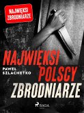 Najwięksi polscy zbrodniarze (eBook, ePUB)