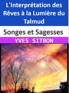 Songes et Sagesses : L'Interprétation des Rêves à la Lumière du Talmud (eBook, ePUB) - Sitbon, Yves
