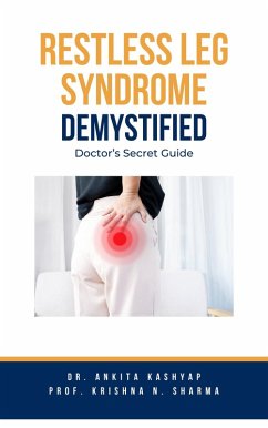 Restless Leg Syndrome Demystified: Doctor's Secret Guide (eBook, ePUB) - Kashyap, Ankita; Sharma, Krishna N.