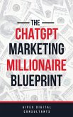 The ChatGPT Marketing Millionaire Blueprint (ChatGPT Millionaire Blueprint, #1) (eBook, ePUB)