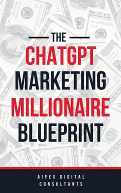 The ChatGPT Marketing Millionaire Blueprint (ChatGPT Millionaire Blueprint, #1) (eBook, ePUB) - Digital, Aipex