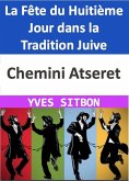 Chemini Atseret : La Fête du Huitième Jour dans la Tradition Juive (eBook, ePUB)