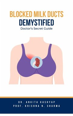 Cover Blocked Milk Ducts Demystified: Doctor's Secret Guide (eBook, ePUB)
