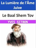 Le Baal Shem Tov : La Lumière de l'Âme Juive (eBook, ePUB)