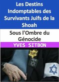 Sous l'Ombre du Génocide : Les Destins Indomptables des Survivants Juifs de la Shoah (eBook, ePUB)
