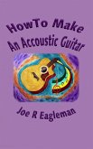 How To Make An Accoustic Guitar (eBook, ePUB)