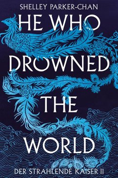 He Who Drowned the World (Der strahlende Kaiser II) (eBook, ePUB) - Parker-Chan, Shelley