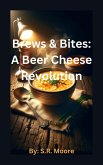 Brews & Bites: A Beer Cheese Revolution (eBook, ePUB)