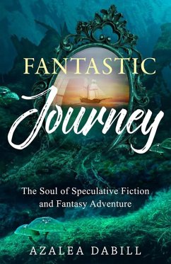 Fantastic Journey: The Soul of Speculative Fiction and Fantasy Adventure (eBook, ePUB) - Dabill, Azalea