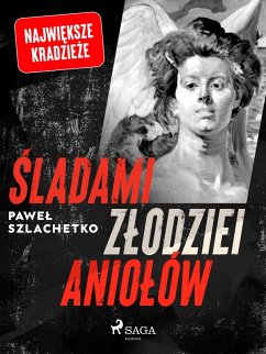Sladami zlodziei aniolów (eBook, ePUB) - Szlachetko, Pawel