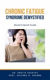 Chronic Fatigue Syndrome Demystified: Doctor's Secret Guide (eBook, ePUB)