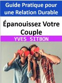 Épanouissez Votre Couple : Guide Pratique pour une Relation Durable (eBook, ePUB)