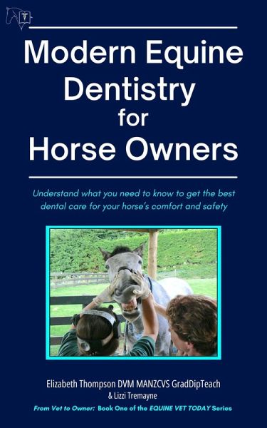 Modern Equine Dentistry for Horse Owners: Understand What You Need to Know to Get the Best Dental Care for Your Horse's Comfort and Safety (Equine Vet Today, #1) (eBook, ePUB)