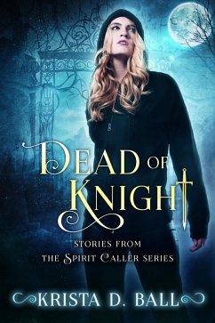 Dead of Knight: Stories From the Spirit Caller Series (eBook, ePUB) - Ball, Krista D.