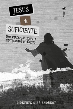 Jesus é Suficiente (eBook, ePUB) - Andrade, Diógenes Dias