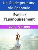 Éveiller l'Épanouissement : Guide pratique pour une vie épanouie (eBook, ePUB)