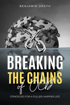 Breaking the Chains of OCD: Strategies for a Fuller, Happier Life (eBook, ePUB) - Drath, Benjamin