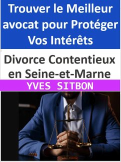 Cover Divorce Contentieux en Seine-et-Marne : Trouver le Meilleur avocat pour Protéger Vos Intérêts (eBook, ePUB)