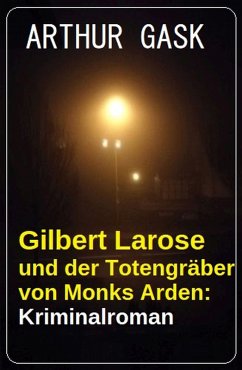 Gilbert Larose und der Totengräber von Monks Arden: Kriminalroman (eBook, ePUB) - Gask, Arthur