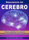 Mejoramiento del Cerebro. Cómo optimizar tu cerebro para una vida más plena. (eBook, ePUB) Mejoramiento del Cerebro. Cómo optimizar tu cerebro para una vida más plena. (eBook, ePUB)